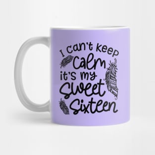 I Can't Keep Calm It's My Sweet Sixteen Funny Mug